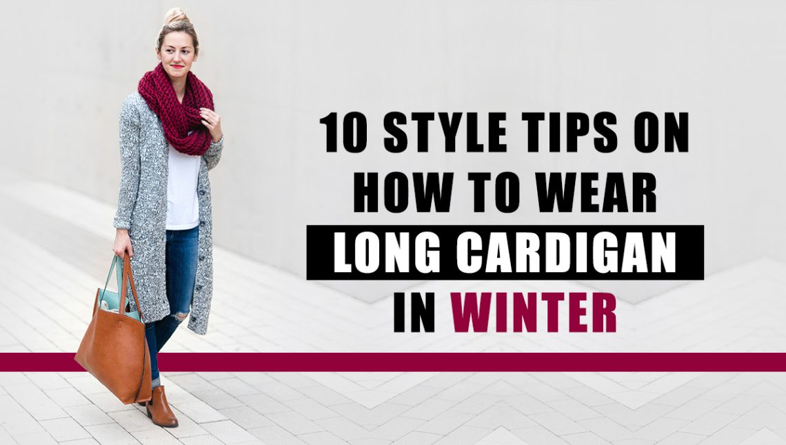 10 Tips How to Wear Long Cardigan in Winter